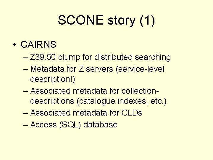 SCONE story (1) • CAIRNS – Z 39. 50 clump for distributed searching –