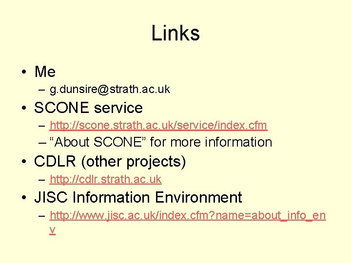 Links • Me – g. dunsire@strath. ac. uk • SCONE service – http: //scone.