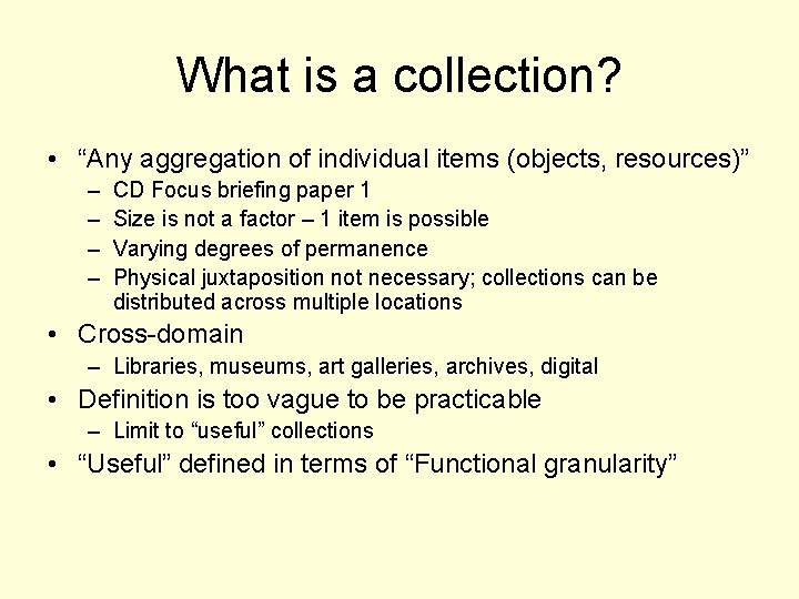 What is a collection? • “Any aggregation of individual items (objects, resources)” – –