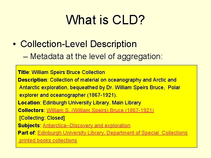 What is CLD? • Collection-Level Description – Metadata at the level of aggregation: Title: