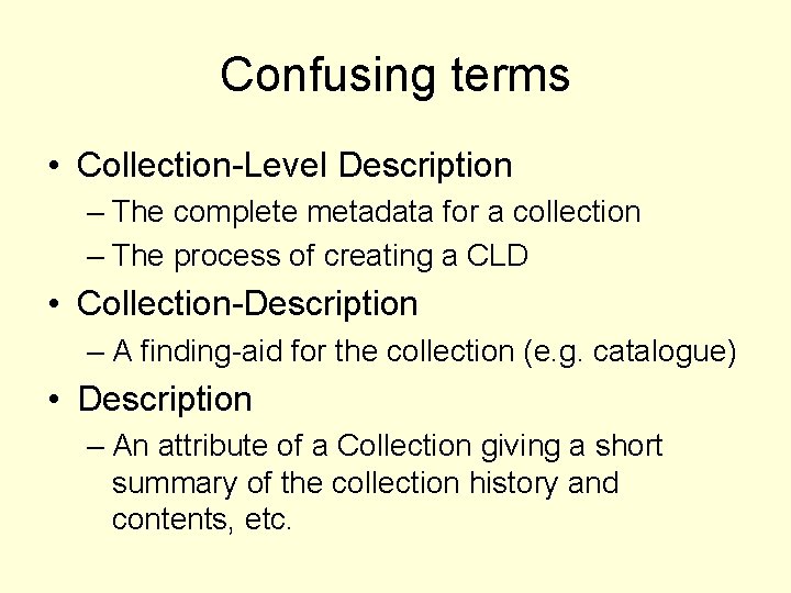 Confusing terms • Collection-Level Description – The complete metadata for a collection – The