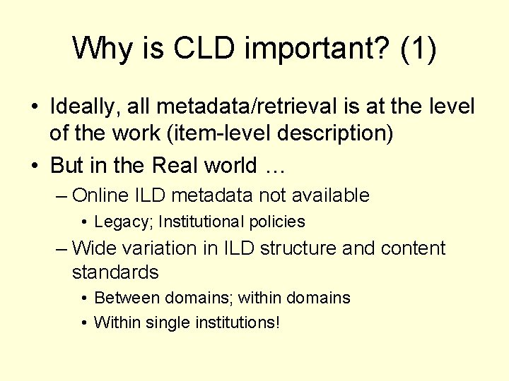 Why is CLD important? (1) • Ideally, all metadata/retrieval is at the level of