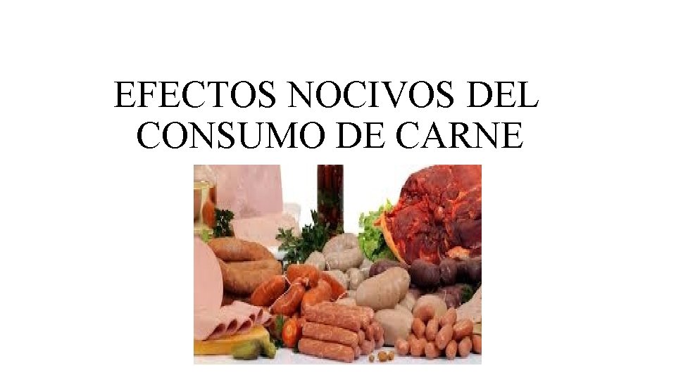 EFECTOS NOCIVOS DEL CONSUMO DE CARNE 