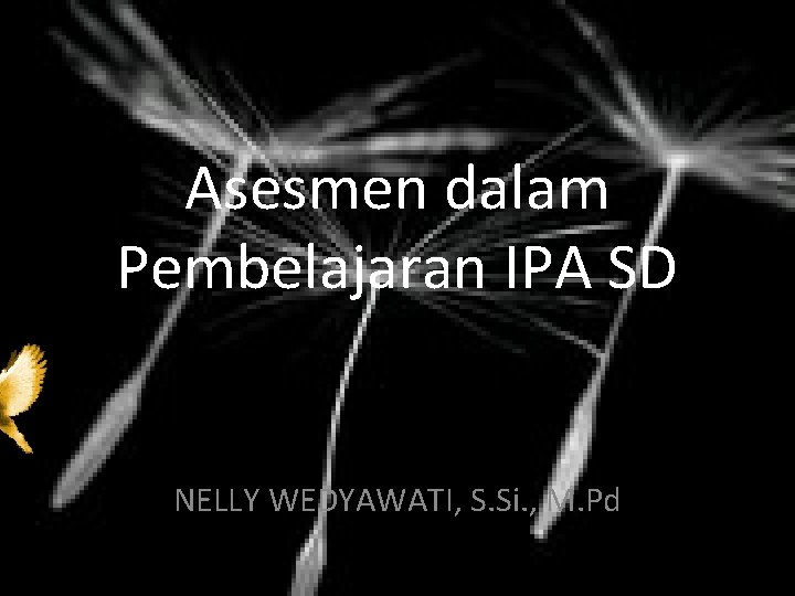 Asesmen dalam Pembelajaran IPA SD NELLY WEDYAWATI, S. Si. , M. Pd 