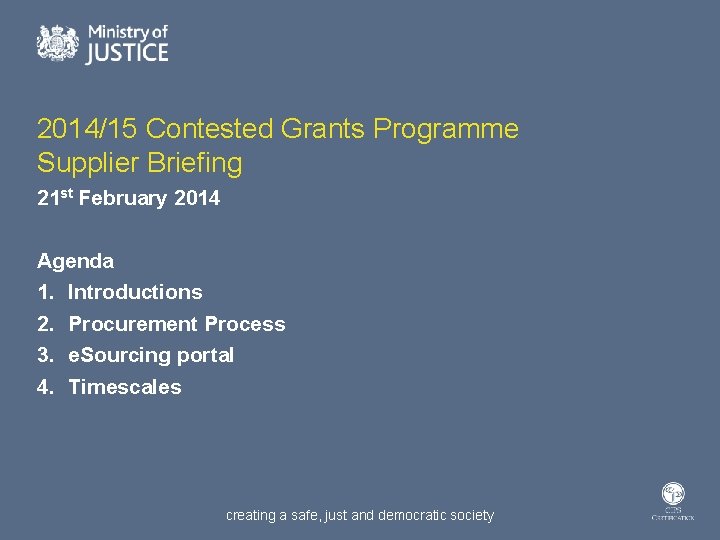 2014/15 Contested Grants Programme Supplier Briefing 21 st February 2014 Agenda 1. Introductions 2.