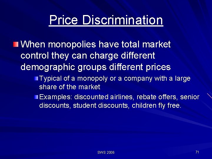 Price Discrimination When monopolies have total market control they can charge different demographic groups