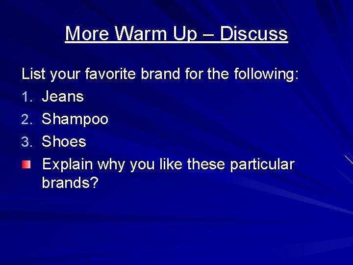 More Warm Up – Discuss List your favorite brand for the following: 1. Jeans