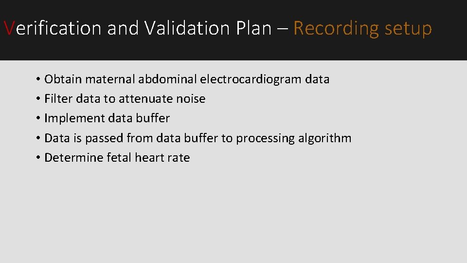 Verification and Validation Plan – Recording setup • Obtain maternal abdominal electrocardiogram data • Verification and Validation Plan – Recording setup • Obtain maternal abdominal electrocardiogram data •