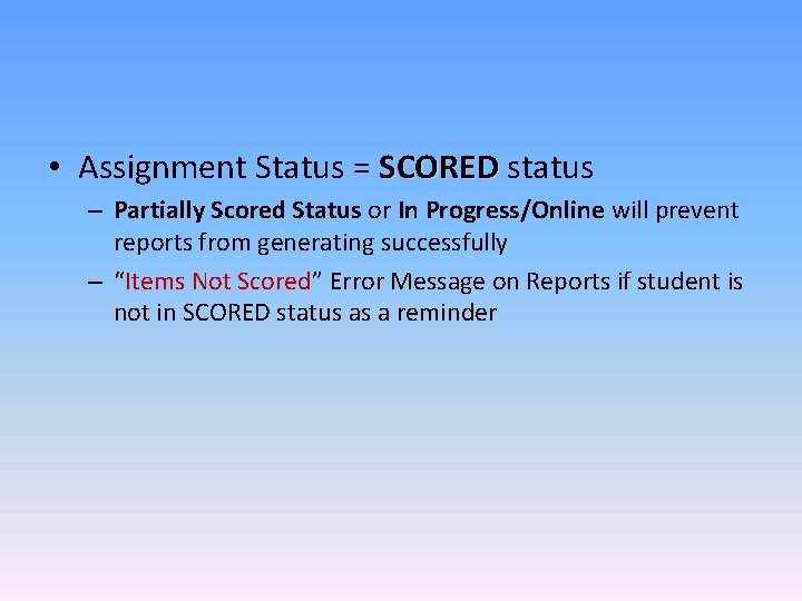  • Assignment Status = SCORED status – Partially Scored Status or In Progress/Online