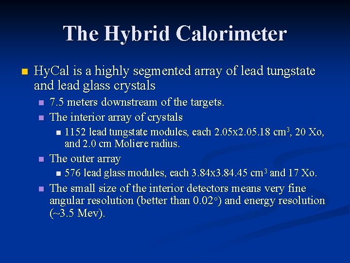 The Hybrid Calorimeter n Hy. Cal is a highly segmented array of lead tungstate