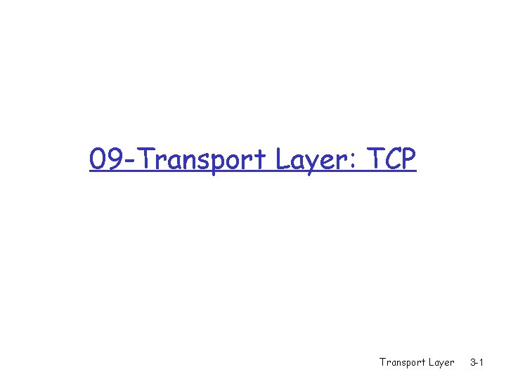 09 -Transport Layer: TCP Transport Layer 3 -1 