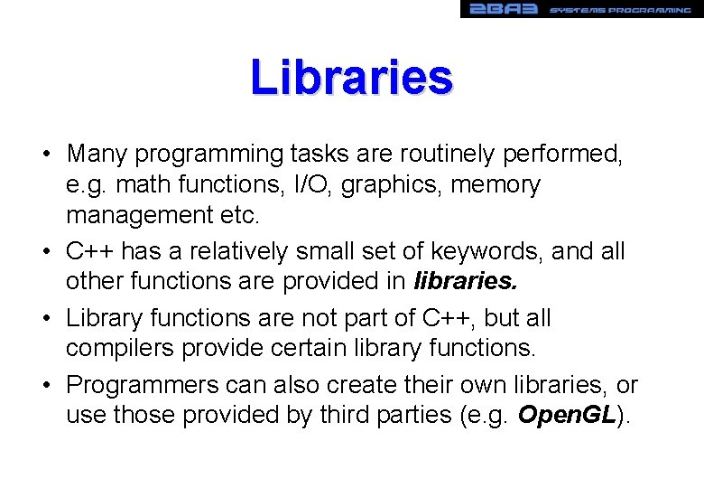 Libraries • Many programming tasks are routinely performed, e. g. math functions, I/O, graphics, Libraries • Many programming tasks are routinely performed, e. g. math functions, I/O, graphics,