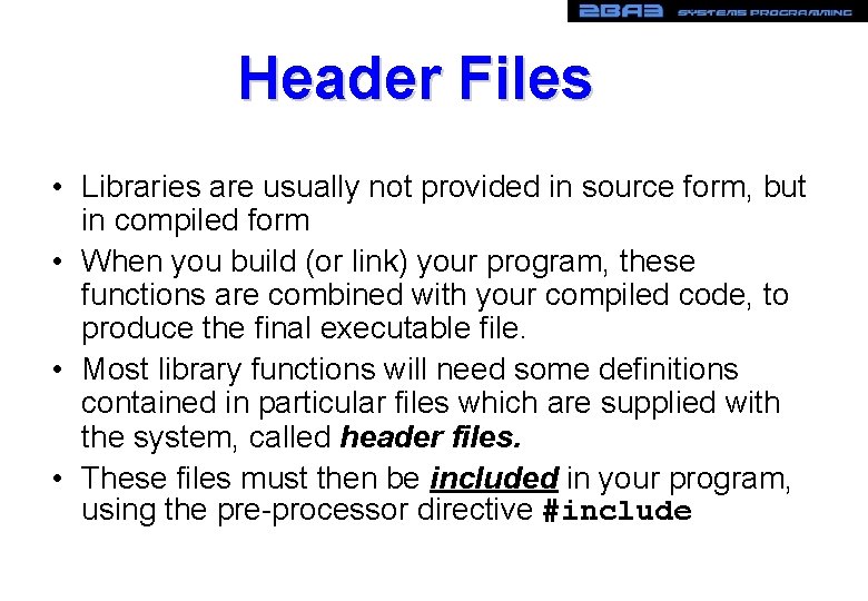 Header Files • Libraries are usually not provided in source form, but in compiled Header Files • Libraries are usually not provided in source form, but in compiled