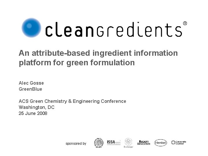 An attribute-based ingredient information platform for green formulation Alec Gosse Green. Blue ACS Green