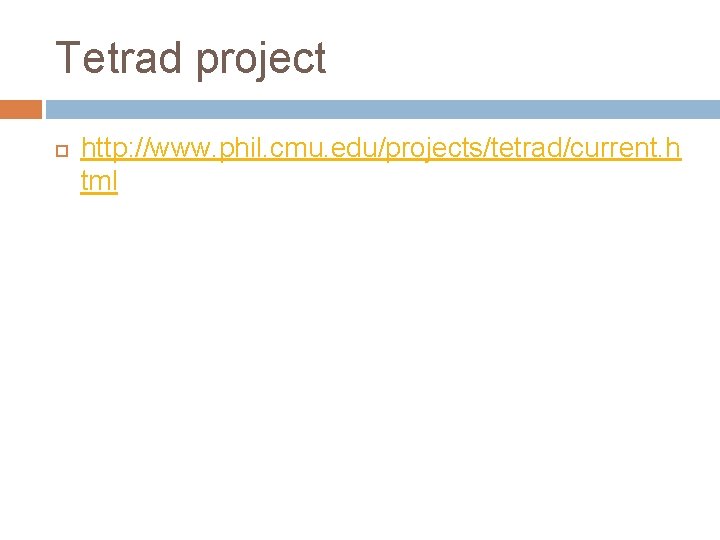 Tetrad project http: //www. phil. cmu. edu/projects/tetrad/current. h tml 