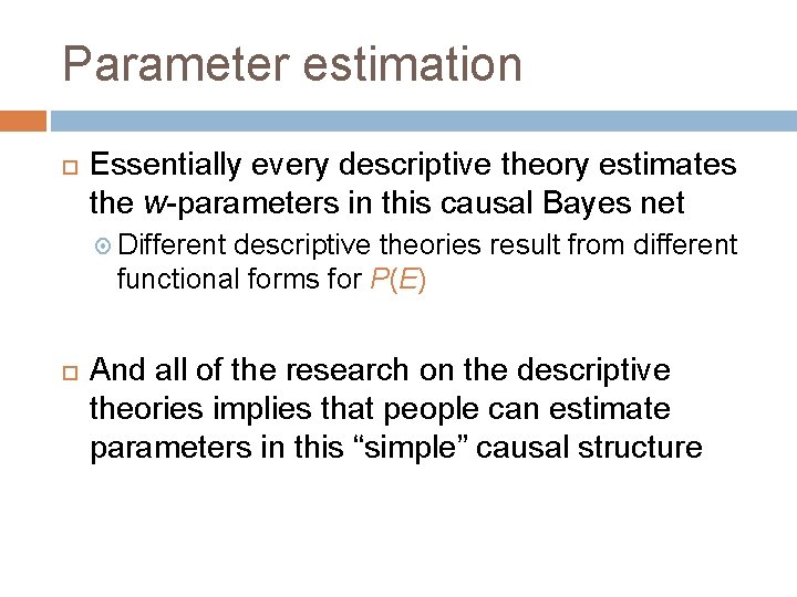 Parameter estimation Essentially every descriptive theory estimates the w-parameters in this causal Bayes net