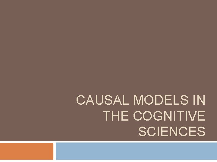 CAUSAL MODELS IN THE COGNITIVE SCIENCES 