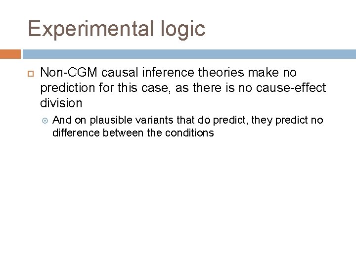 Experimental logic Non-CGM causal inference theories make no prediction for this case, as there