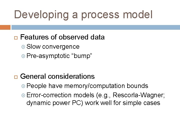 Developing a process model Features of observed data Slow convergence Pre-asymptotic “bump” General considerations