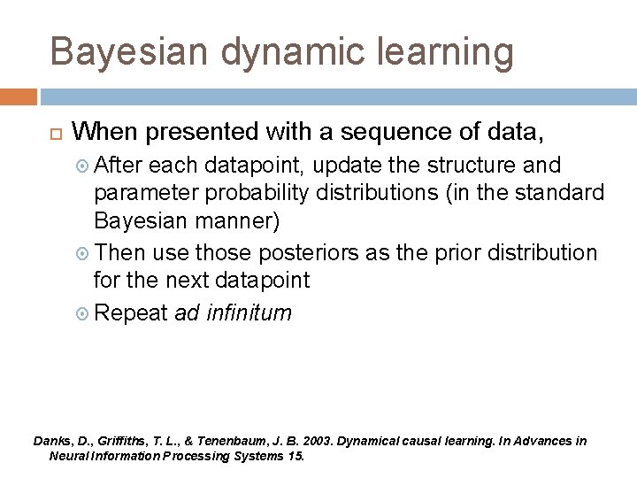 Bayesian dynamic learning When presented with a sequence of data, After each datapoint, update