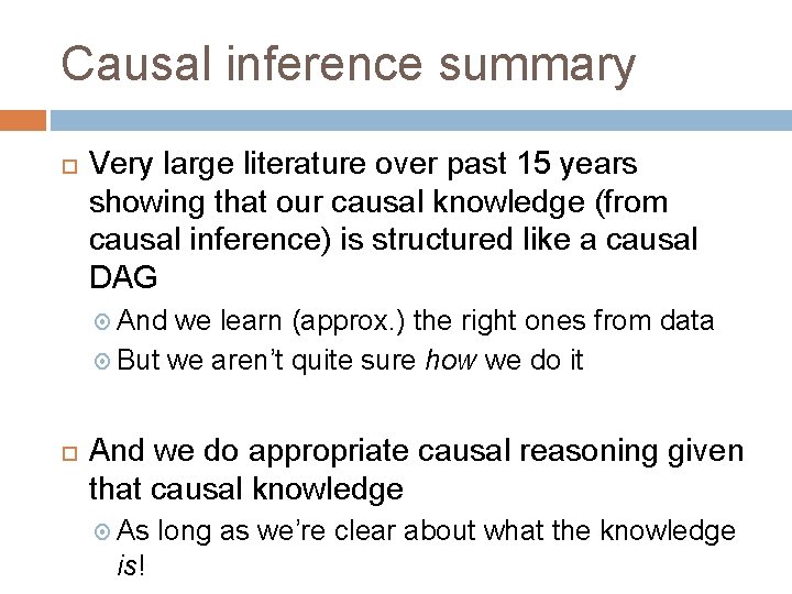 Causal inference summary Very large literature over past 15 years showing that our causal