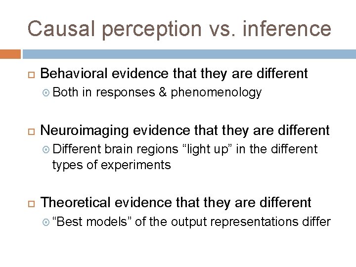 Causal perception vs. inference Behavioral evidence that they are different Both in responses &
