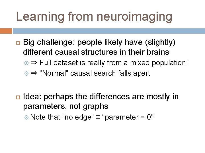 Learning from neuroimaging Big challenge: people likely have (slightly) different causal structures in their