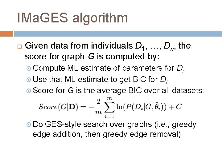IMa. GES algorithm Given data from individuals D 1, …, Dn, the score for