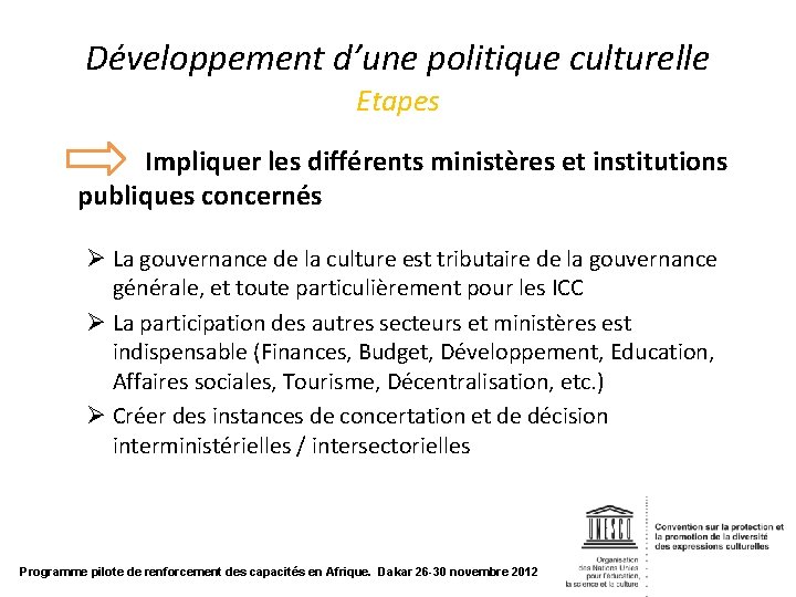 Développement d’une politique culturelle Etapes Impliquer les différents ministères et institutions publiques concernés Ø