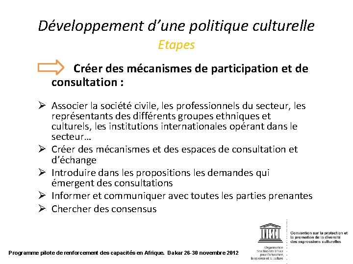 Développement d’une politique culturelle Etapes Créer des mécanismes de participation et de consultation :