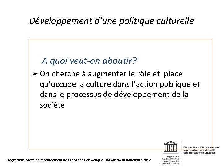 Développement d’une politique culturelle A quoi veut-on aboutir? Ø On cherche à augmenter le