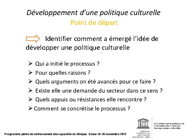 Développement d’une politique culturelle Point de départ Identifier comment a émergé l’idée de développer