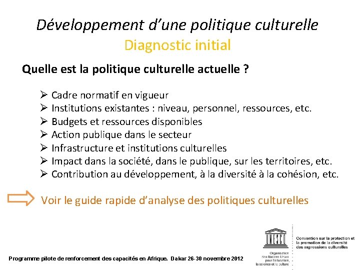 Développement d’une politique culturelle Diagnostic initial Quelle est la politique culturelle actuelle ? Ø