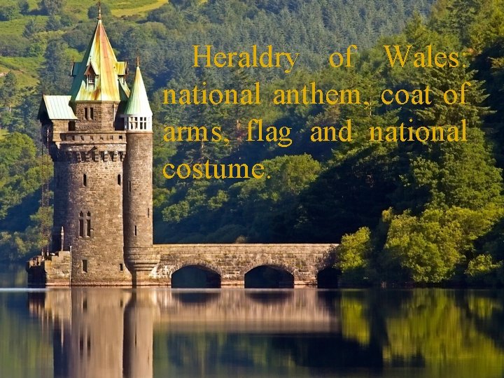  Heraldry of Wales: national anthem, coat of arms, flag and national costume. 