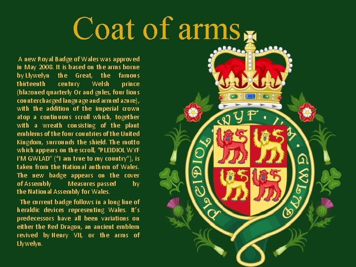 Coat of arms A new Royal Badge of Wales was approved in May 2008.