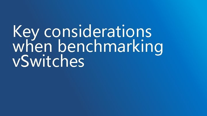 Key considerations when benchmarking v. Switches Key considerations when benchmarking v. Switches
