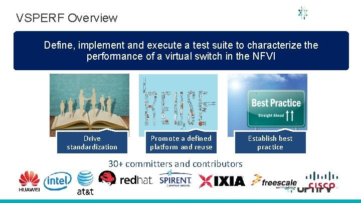 VSPERF Overview Define, implement and execute a test suite to characterize the performance of VSPERF Overview Define, implement and execute a test suite to characterize the performance of