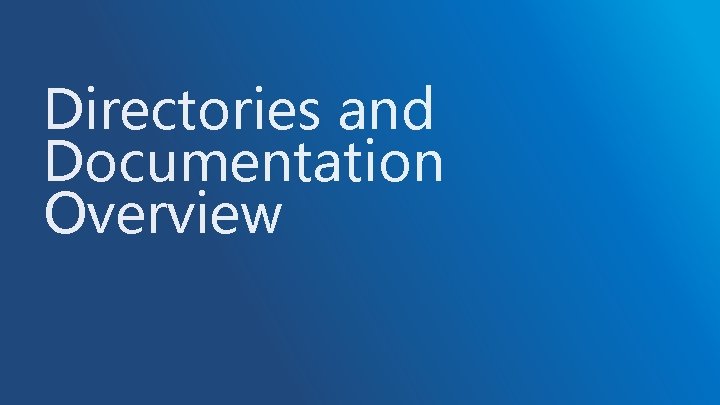 Directories and Documentation Overview Directories and Documentation Overview