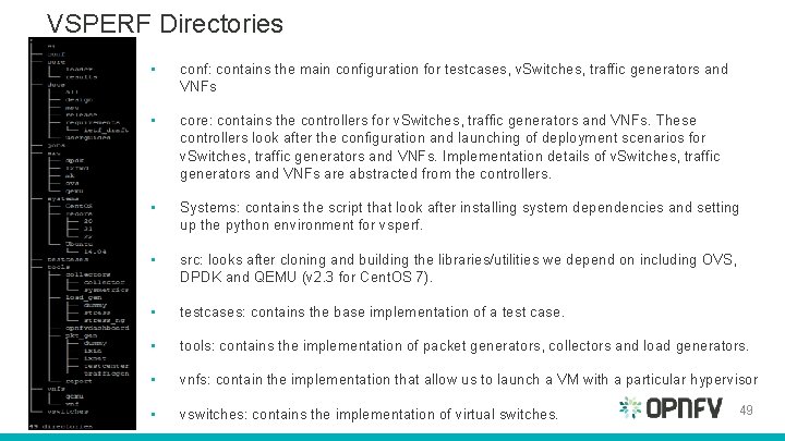 VSPERF Directories • conf: contains the main configuration for testcases, v. Switches, traffic generators VSPERF Directories • conf: contains the main configuration for testcases, v. Switches, traffic generators