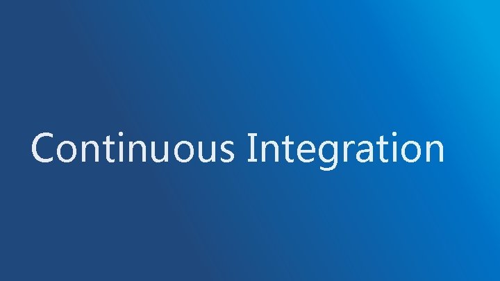 Continuous Integration Continuous Integration