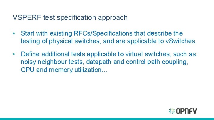 VSPERF test specification approach • Start with existing RFCs/Specifications that describe the testing of VSPERF test specification approach • Start with existing RFCs/Specifications that describe the testing of