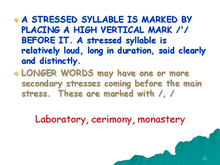 A STRESSED SYLLABLE IS MARKED BY PLACING A HIGH VERTICAL MARK /'/ BEFORE IT.