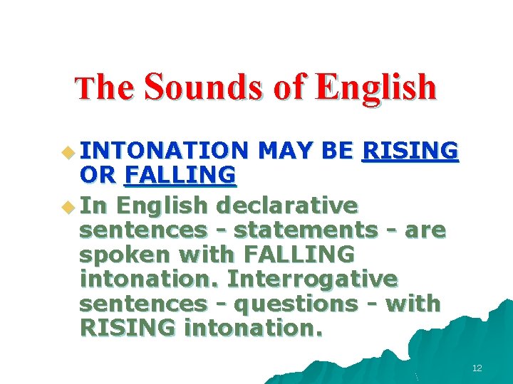 The Sounds of English u INTONATION MAY BE RISING OR FALLING u In English