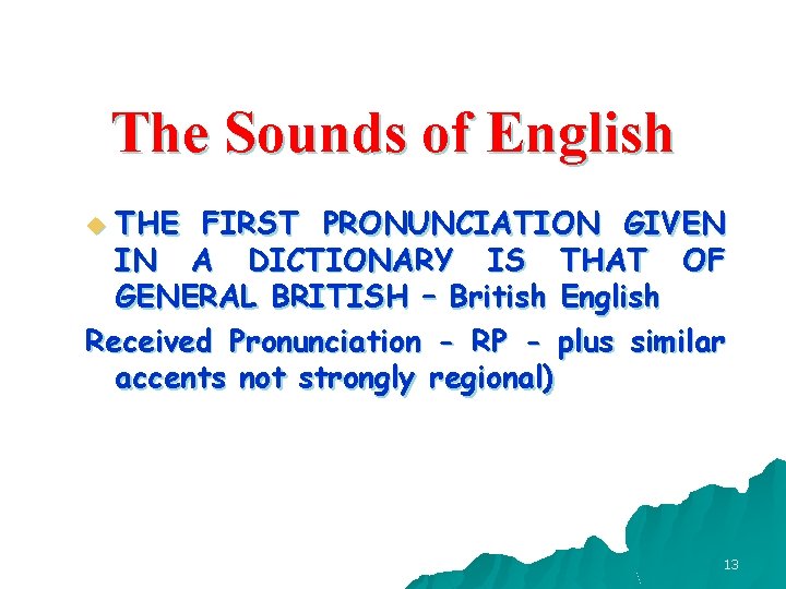 The Sounds of English THE FIRST PRONUNCIATION GIVEN IN A DICTIONARY IS THAT OF