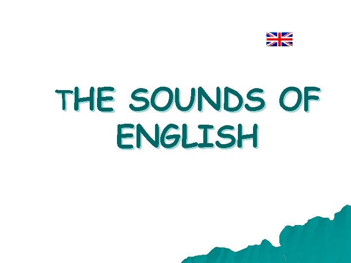 THE SOUNDS OF ENGLISH 