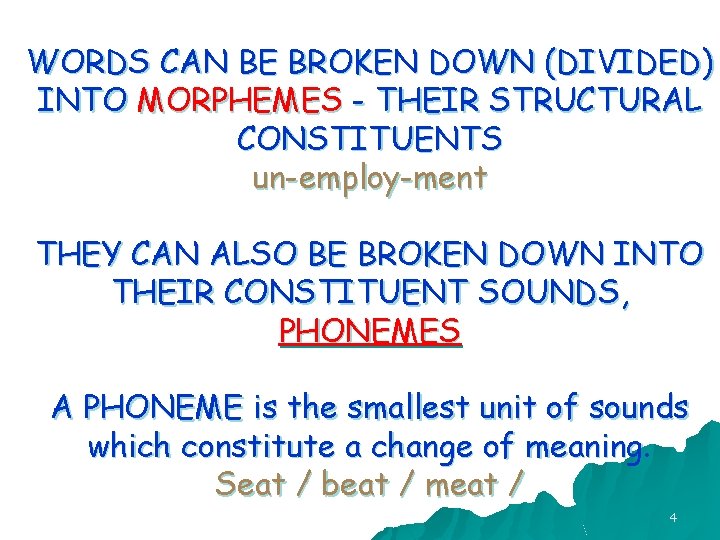 WORDS CAN BE BROKEN DOWN (DIVIDED) INTO MORPHEMES - THEIR STRUCTURAL CONSTITUENTS un-employ-ment THEY