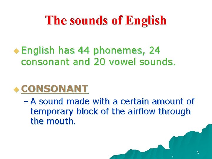 The sounds of English u English has 44 phonemes, 24 consonant and 20 vowel