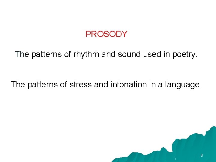 PROSODY The patterns of rhythm and sound used in poetry. Th The patterns of