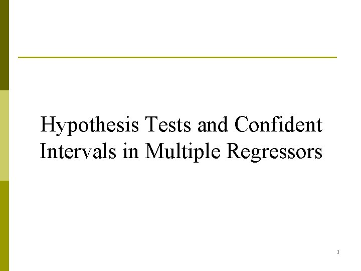 Hypothesis Tests and Confident Intervals in Multiple Regressors 1 