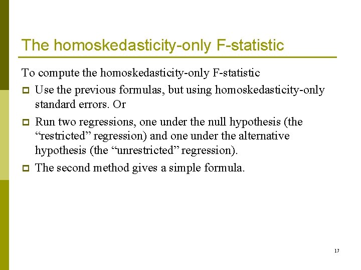 The homoskedasticity-only F-statistic To compute the homoskedasticity-only F-statistic p Use the previous formulas, but